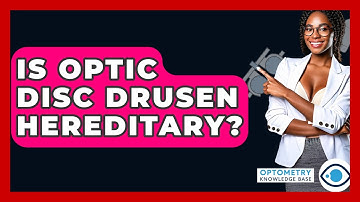 Is Optic Disc Drusen Hereditary? - Optometry Knowledge Base