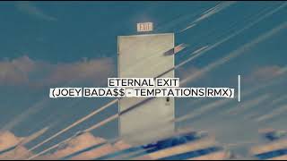 ETERNAL EXIT (JOEY BADA$$ - TEMPTATIONS RMX)