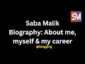 Saba Malik Biography: About me, myself & my career