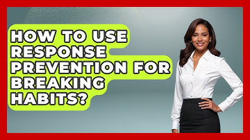 How To Use Response Prevention For Breaking Habits? - Habit Hacks Hub
