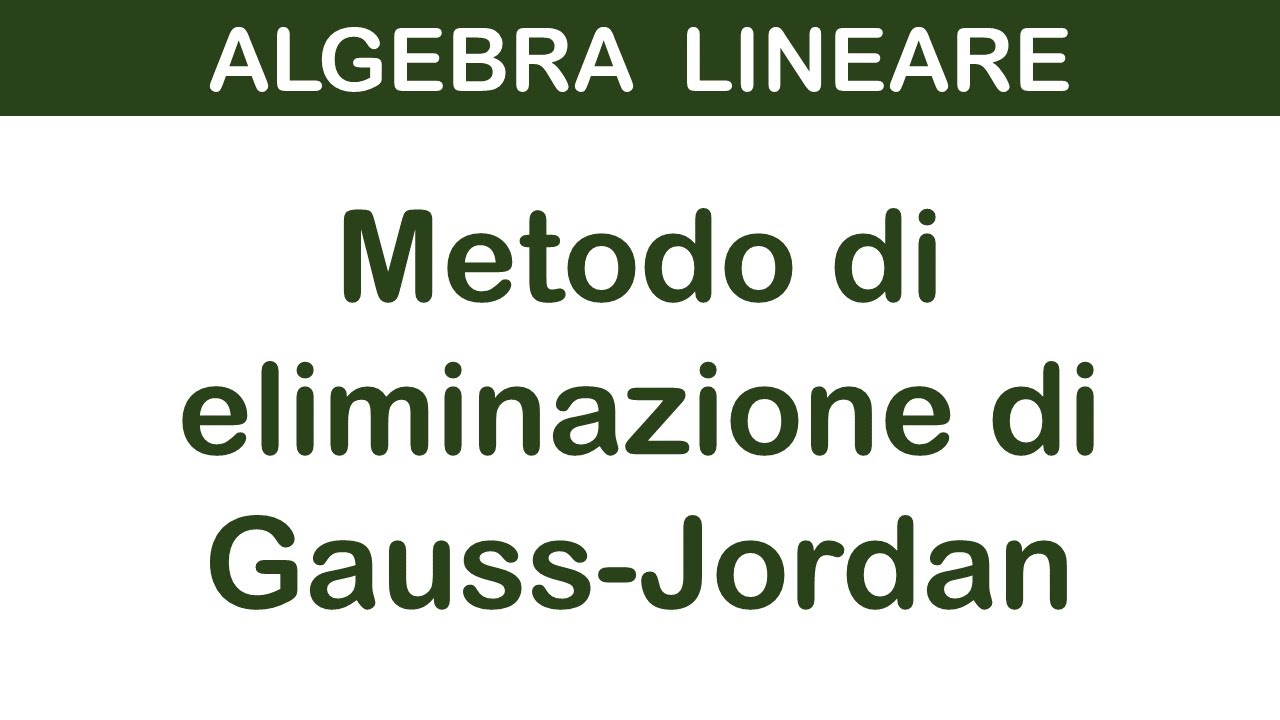 Algebra lineare 2 - Metodo di eliminazione di Gauss-Jordan