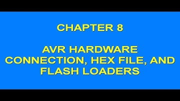 AVR by MAZIDI (CH 8 AVR HARDWARE CONNECTION, HEX FILE, AND FLASH LOADERS)