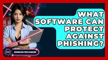 What Software Can Protect Against Phishing? - Emerging Tech Insider