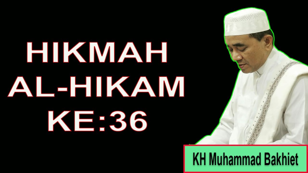 HIKMAH AL HIKAM KE   : 36 || KH Muhammad Bakhiet