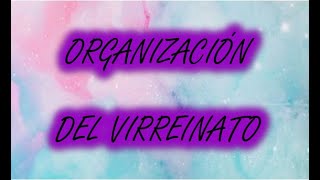 SEMANA 04 - III BIM - ORGANIZACIÓN DEL VIRREINATO