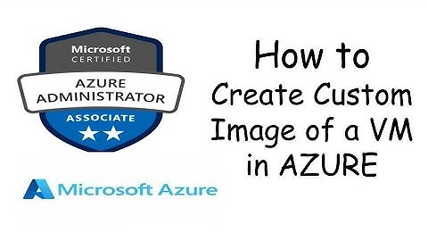 How to Create Custom Image of VM in Azure