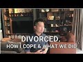 DIVORCED. HOW I COPED AND WHAT WE DID.