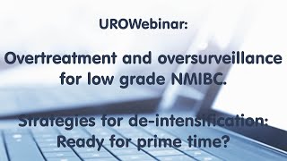 UROwebinar - Overtreatment and oversurveillance for low grade NMIBC