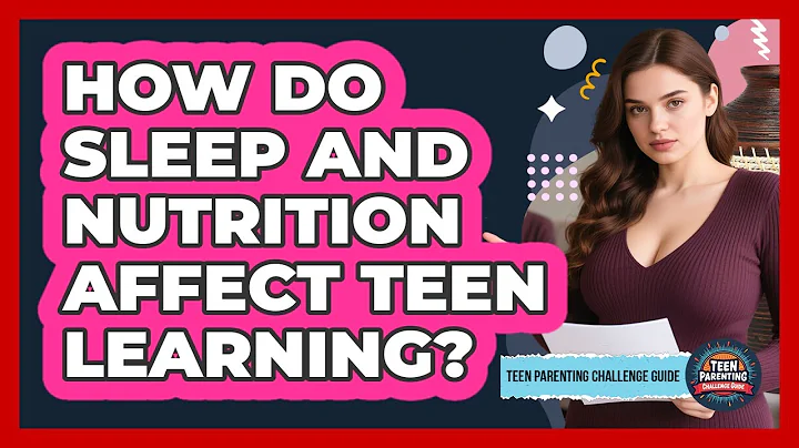 How Do Sleep And Nutrition Affect Teen Learning? - Teen Parenting Challenge Guide