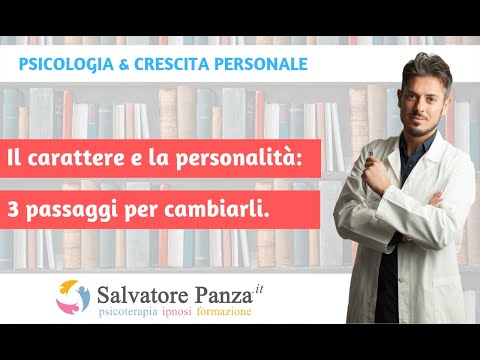 Il carattere e la personalità: 3 passaggi per cambiarli - Dott. Salvatore Panza