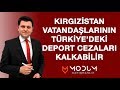 Kırgızistan Vatandaşlarının Türkiye'ye Giriş Yasakları Kaldırılabilir