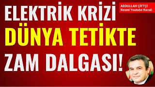 ELEKTRİK/ENERJİ KRİZİ, DÜNYA AYAKTA - Abdullah Çiftçi