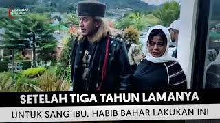 TERHARU !! SELAMA TIGA TAHUN PISAH UNTUK IBU HABIB BAHAR LAKUKAN INI