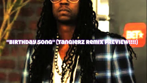 2 Chainz & Kanye West - Birthday Song (Tangierz Remix PREVIEW!!!!)