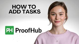 How to Add Tasks in ProofHub Step by Step