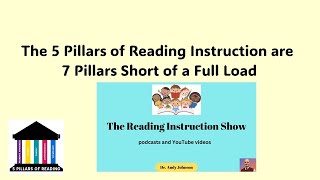 The Five Pillars of Reading Instruction are 7 Pillars Short of a Full Load