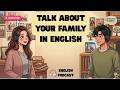 Talk About Your Family in English | Easy Beginner English Podcast | Learn English