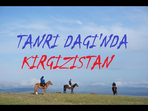 TANRI DAĞLARI - KIRGIZİSTAN - İşinize yarayacak gezi notları ile.