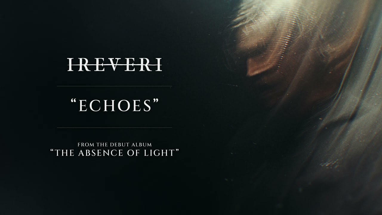 Watch IREVERI - Echoes on YouTube Watch IREVERI - Echoes on YouTube