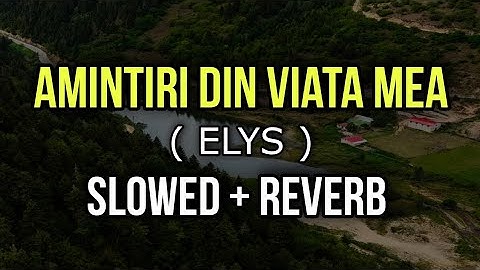 Elys - Amintiri din viata mea - Slowed + Reverb