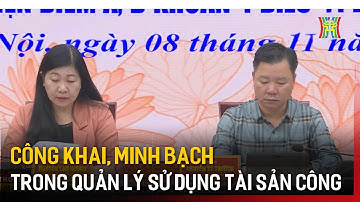 Công khai, minh bạch trong quản lý sử dụng tài sản công | Tin tức