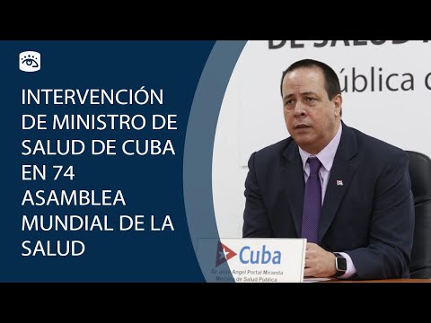 Cuba - Intervención de José Angel Portal Miranda en la 74ª Asamblea Mundial de la Salud