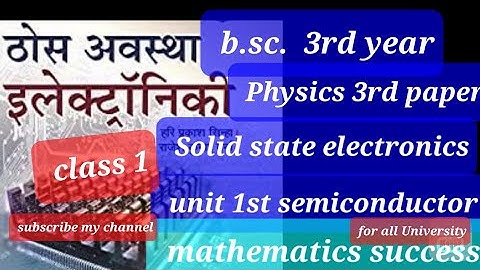B.sc.3rd year physics 3rd paper SOLID STATE ELECTRONICS Unit 1st SEMICONDUCTOR