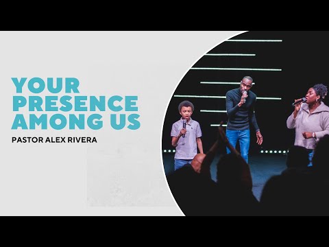 Message: Your Presence Among Us | Speaker: Pastor Alex Rivera