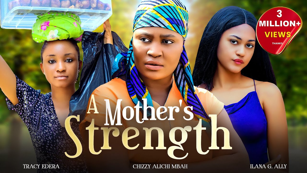 A Mother's Strength - Chizzy Alichi-Mbah, Bryan Okoye, Tracy Edera, Ilana Ally, 2025 Nigerian Movie