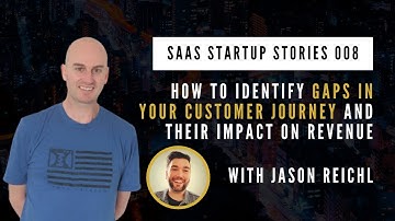SSS008 - How To Identify Gaps In Your Customer Journey And Their Impact On Revenue With Jason Reichl