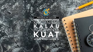 [PK] Tak Ada Manfaatnya Kristenisasi Kalau Aqidahnya Kuat - Ust Badru Salam, Lc