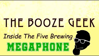 The Booze Geek - Ep. #354 - Inside The Five Brewing: Megaphone