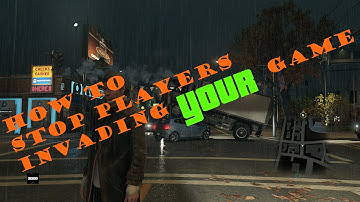 Watch Dogs - How to stop people invading YOUR game! (TUTORIAL)