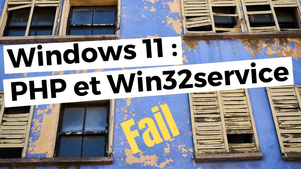 PHP et Win32Service fonctionne-t-il sur Windows 11 ? (fail)