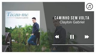 Caminho Sem Volta - Clayton Gabriel | Áudio