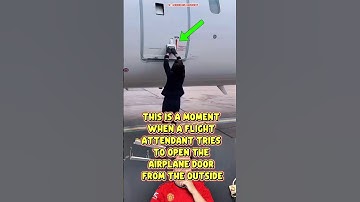 this is a moment when a flight attendant tries to open the airplane door from the outside