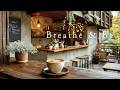 Be Someone Who Treats Yourself with Care, Just As You Are ☕️ Breath & Be Music