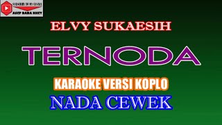 KARAOKE VERSI KOPLO TERNODA - ELVY SUKAESIH (COVER) NADA CEWEK