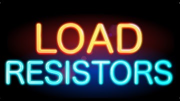 What are load resistors and why do you need them