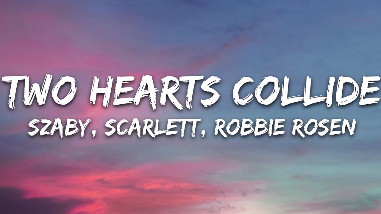 Szaby, Scarlett, Robbie Rosen - Two Hearts Collide (Lyrics) [7clouds Release]