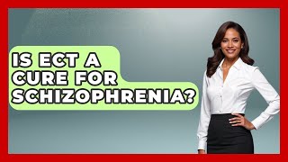 Is ECT A Cure For Schizophrenia? - Schizophrenia Support Network