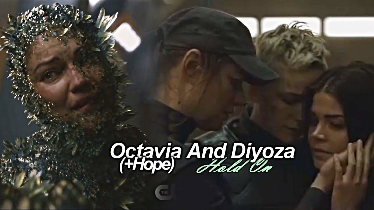 Octavia And Diyoza (+Hope) | Hold On (+7x10)