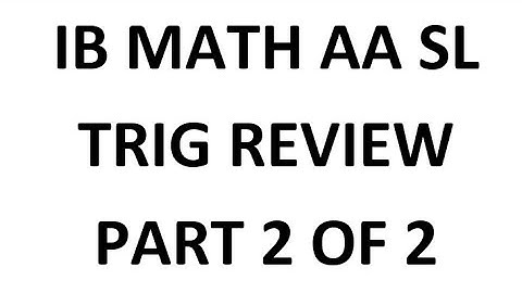 IB Math AA SL: Trig Review (Part 2 of 2, Trigonometry, Analysis and Approaches)