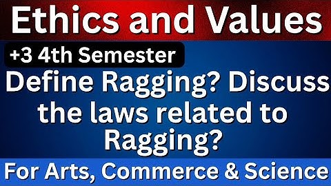 +3 4th Semester | Ethics and values | Long Question answer | Define Ragging? Discuss the laws .