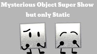 Mysterious Object Super Show but it's just Static (Full)