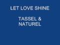 TASSEL & NATUREL - LET LOVE SHINE