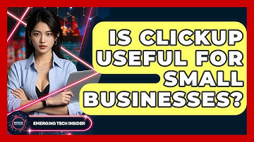 Is ClickUp Useful For Small Businesses? - Emerging Tech Insider