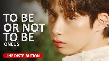 ONEUS(원어스) - TO BE OR NOT TO BE Line Distribution (Color Coded) (W/O TRIGGERS)