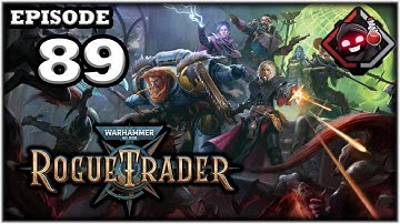 Mukluk Plays Warhammer 40,000: Rogue Trader Part 89