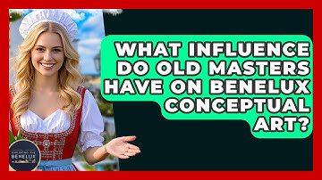 What Influence Do Old Masters Have On Benelux Conceptual Art? - Exploring The Benelux